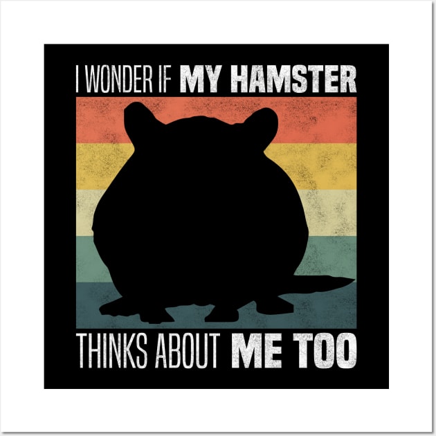 Cute Hamster Owners And Lovers - I Wonder If My Hamster Thinks About Me Too Wall Art by BenTee